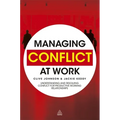 Managing Conflict at Work: Understanding and Resolving Conflict for Productive Working Relationships - Hardcover