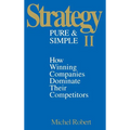 Strategy Pure & Simple II: How Winning Companies Dominate Their Competitors - Hardcover