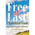 Free At Last: 7 Spiritual Tools for conquering your addictions - Paperback