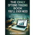 The Only Options Trading Book You Will Ever Need: Options Trading Workbook for Beginners to Hedge Your Stock Market Portfolio and Generate Income - Paperback