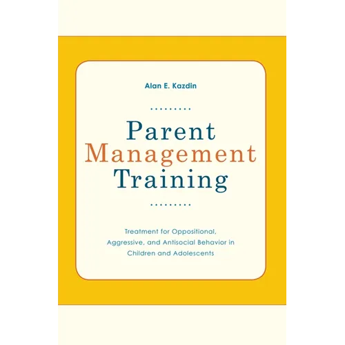 Parent Management Training: Treatment for Oppositional, Aggressive, and Antisocial Behavior in Children and Adolescents - Paperback