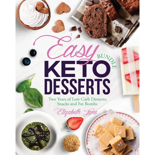Easy Keto Desserts Bundle: Two Years of Low Carb Desserts, Snacks and Fat Bombs - Paperback