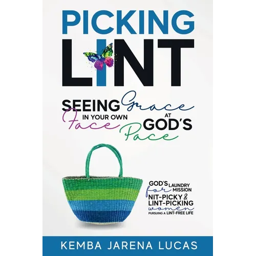 Picking Lint: Seeing Grace In Your Own Face at God's Pace - Paperback