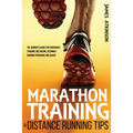 Marathon Training & Distance Running Tips: The runners guide for endurance training and racing, beginner running programs and advice - Paperback