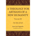 A Theology for Artisans of a New Humanity, Volume 3 - Paperback