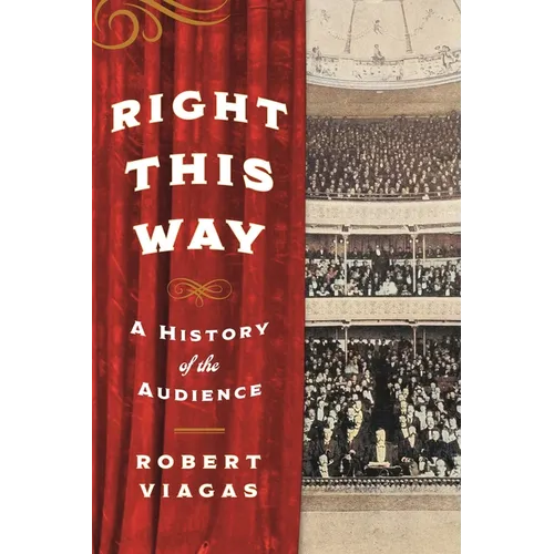 Right This Way: A History of the Audience - Hardcover