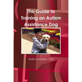 The Guide to Training an Autism Assistance Dog - Paperback