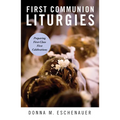 First Communion Liturgies: Preparing First-Class First Celebrations - Paperback