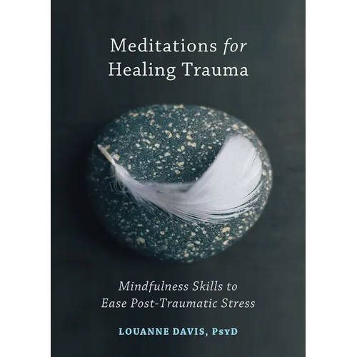 Meditations for Healing Trauma: Mindfulness Skills to Ease Post-Traumatic Stress - Paperback