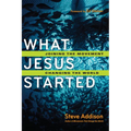 What Jesus Started: Joining the Movement, Changing the World - Paperback