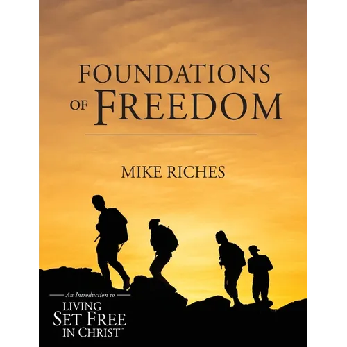 Foundations of Freedom: An Introduction to Living Set Free in Christ - Paperback