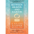 Between Heaven and Earth: A Guide to Chinese Medicine - Paperback