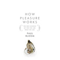 How Pleasure Works: The New Science of Why We Like What We Like - Hardcover
