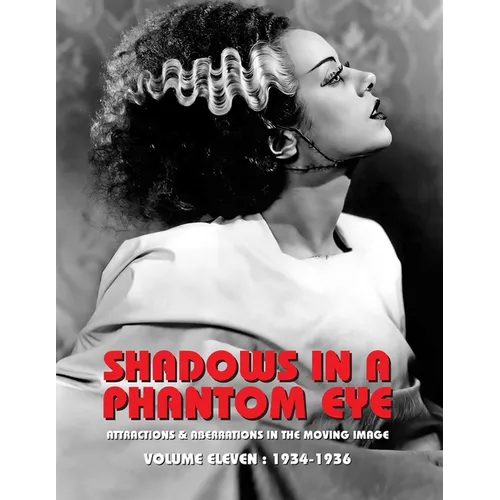 Shadows in a Phantom Eye, Volume 11 (1934-1936): Attractions & Aberrations In The Moving Image 1872-1949 - Paperback