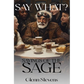 Say What? Sayings of the Sage - Hardcover
