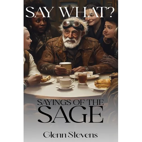Say What? Sayings of the Sage - Hardcover