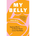 My Belly: Exploring Why It's So Hard for Women to Love Their Bodies - Paperback