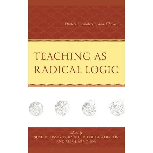 Teaching as Radical Logic: Dialectic, Analectic, and Education - Hardcover