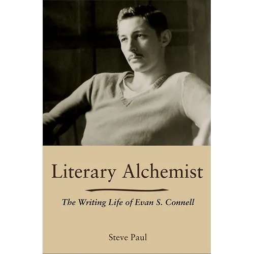 Literary Alchemist: The Writing Life of Evan S. Connell - Paperback