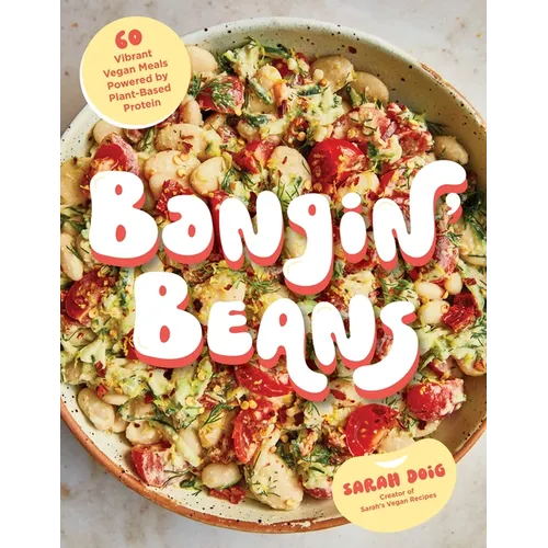 Bangin' Beans: 60 Vibrant Vegan Meals Powered by Plant-Based Protein - Paperback