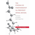 The China-US Partnership to Prevent Spina Bifida: The Evolution of a Landmark Epidemiological Study - Hardcover