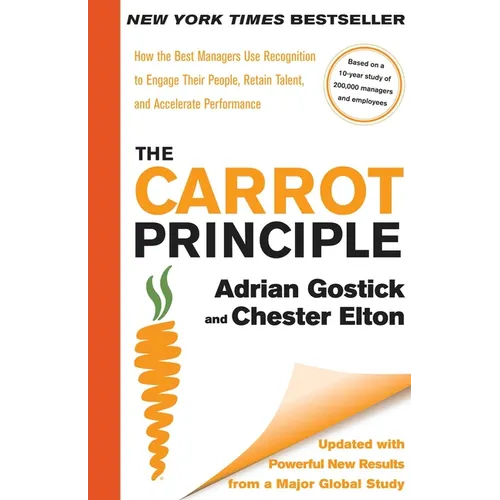 The Carrot Principle: How the Best Managers Use Recognition to Engage Their People, Retain Talent, and Accelerate Performance [Updated & Revised] - Hardcover