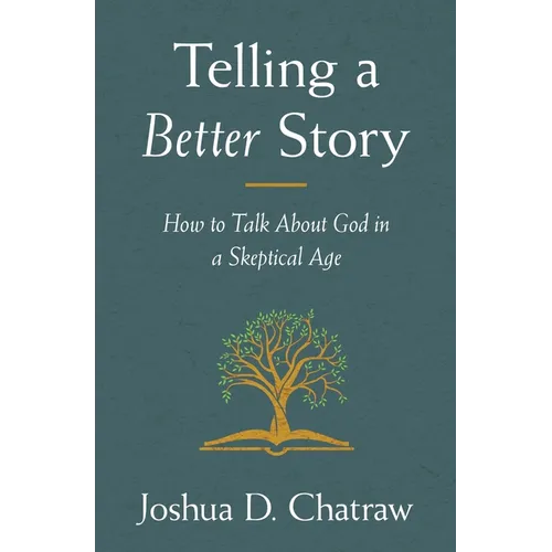 Telling a Better Story: How to Talk about God in a Skeptical Age - Paperback