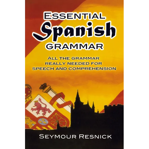 Essential Spanish Grammar: All the Grammar Really Needed for Speech and Comprehension - Paperback