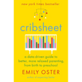 Cribsheet: A Data-Driven Guide to Better, More Relaxed Parenting, from Birth to Preschool - Hardcover