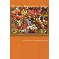 Women, Religion, & Space: Global Perspectives on Gender and Faith - Paperback