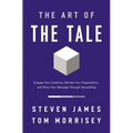 The Art of the Tale: Engage Your Audience, Elevate Your Organization, and Share Your Message Through Storytelling - Paperback