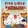 Five Little Dumplings The Lunar New Year Feast - Hardcover
