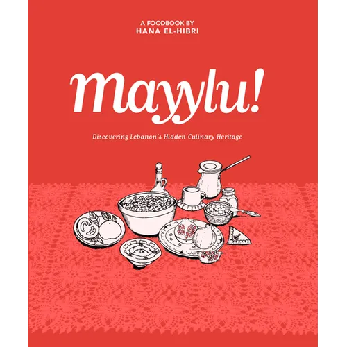 Mayylu!: Discovering Lebanon's Hidden Culinary Heritage - Hardcover