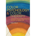 Color Psychology and Color Therapy: A Factual Study of the Influence of Color on Human Life - Paperback
