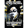 Things You Cannot Say With Your Mouth: Carnelian Heart Short Story Anthology 2024 - Paperback