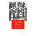 The Rifle-Musket: A Practical Treatise on the Enfield-Pritchett Rifle, Recently Adopted in the British Service. - Paperback