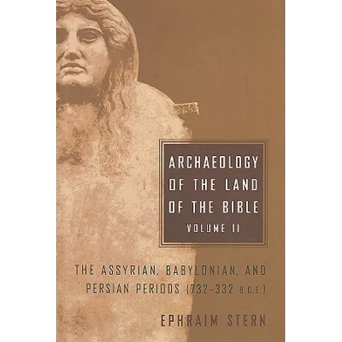 Archaeology of the Land of the Bible, Volume II: The Assyrian, Babylonian, and Persian Periods (732-332 B.C.E.) Volume 2 - Hardcover