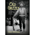 Old Grizzly: To A Better Understanding of Life On The Frontier - Hardcover