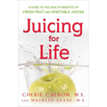 Juicing for Life: A Guide to the Benefits of Fresh Fruit and Vegetable Juicing - Paperback