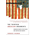 The Thirteen American Arguments: Enduring Debates That Define and Inspire Our Country - Paperback