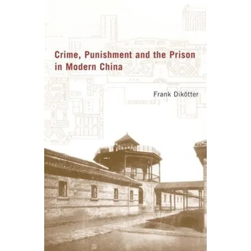 Crime, Punishment, and the Prison in Modern China - Hardcover