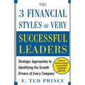 The Three Financial Styles of Very Successful Leaders: Strategic Approaches to Identifying the Growth Drivers of Every Company - Paperback