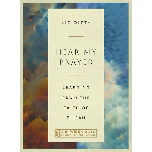 Hear My Prayer: Learning from the Faith of Elijah--A 6-Week Bible Study with Video Access - Paperback