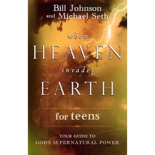 When Heaven Invades Earth for Teens: Your Guide to God's Supernatural Power - Paperback