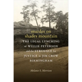 Murder on Shades Mountain: The Legal Lynching of Willie Peterson and the Struggle for Justice in Jim Crow Birmingham - Hardcover