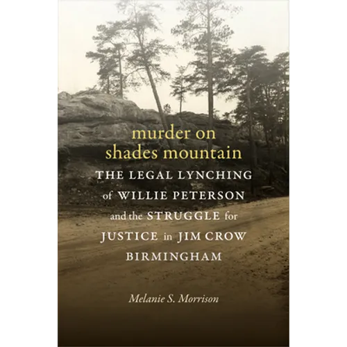 Murder on Shades Mountain: The Legal Lynching of Willie Peterson and the Struggle for Justice in Jim Crow Birmingham - Hardcover