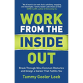 Work from the Inside Out: Break Through Nine Common Obstacles and Design a Career That Fulfills You - Paperback