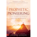 Prophetic Pioneering: A Call to Build and Establish God's New Era Wineskins - Paperback