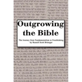 Outgrowing the Bible: The Journey from Fundamentalism to Freethinking - Paperback
