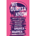 We Oughta Know: How Céline, Shania, Alanis, and Sarah Ruled the '90s and Changed Music - Paperback